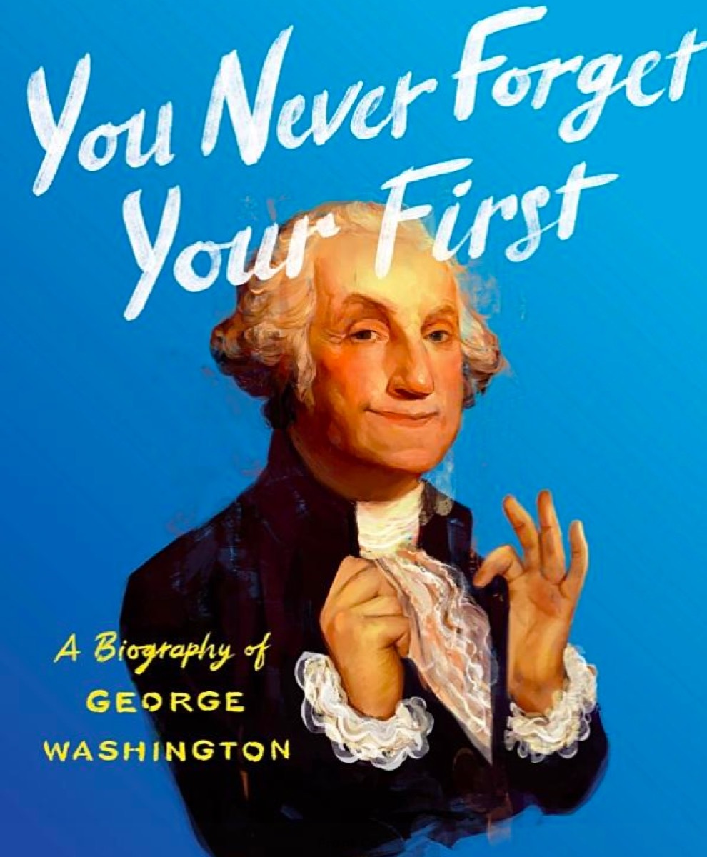 You Never Forget Your First: A Biography of George Washington